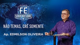 Não temas, crê somente - Ap. Edmilson