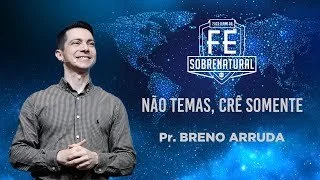 Não temas, crê somente - Pr. Breno