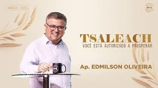 TSALEACH - Você está autorizado a prosperar - Ap. Edmilson