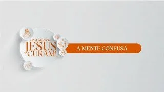 As Palavras de Jesus Curam - A Mente Confusa - Pr Breno