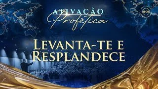 Ativação Profética - Levanta-te e Resplandece - Ap Edmilson