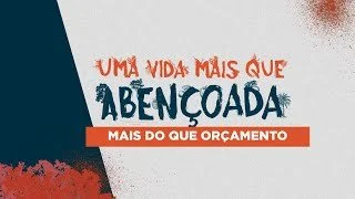 Uma vida mais que abençoada - Mais do que orçamento - Ap Edmilson