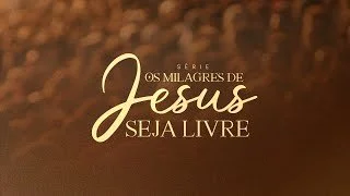 Os Milagres de Jesus - Seja Livre - Ap Edmilson