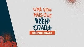 Uma vida mais que abençoada - Sempre Grato - Pr Breno