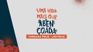 Uma vida Mais que abençoada - Coração Feliz, Lar Feliz - Pr Breno