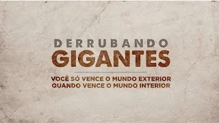Derrubando Gigantes - Você só vence o mundo exterior quando vence o mundo interior - Ap. Edmilson