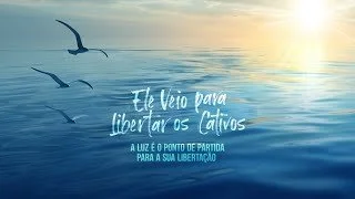 Ele veio para Libertar os cativos - A Luz é o ponto de partida Para a sua Libertação - Ap Edmilson