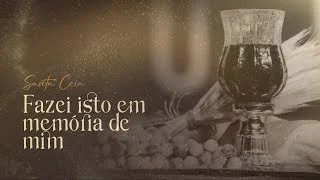 Santa Ceia - Fazei Isto em memória de Mim - Ap Edmilson