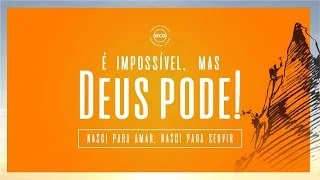 É impossível, mas Deus pode! | Nasci para amar, Nasci para servir | Pr. Breno