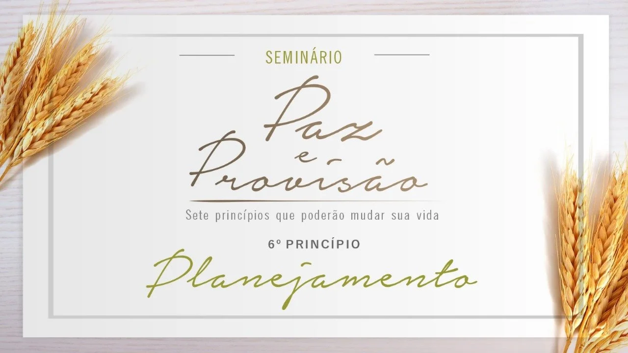  Seminário Paz e provisão - 6° princípio - Planejamento e organização - Ap. Edmilson 