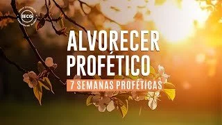Alvorecer Profético - 7 semanas proféticas - CTOC - AP Edmilson