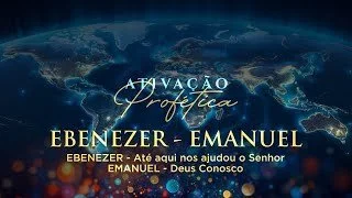 Ativação Profética - Ebenezer - Emanuel - AP Edmilson