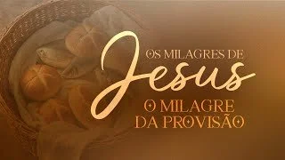 Os Milagres de Jesus - O Milagre da Provisão - Pr. Breno