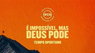 É impossível, mas Deus pode - Tempo oportuno - Ap Edmilson