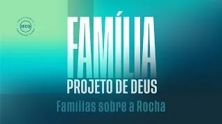 Família projeto de Deus - Famílias sobre a Rocha - Pr Breno