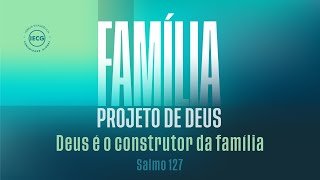 Família Projeto de Deus - Deus é o Construtor da Família - Ap Edmilson