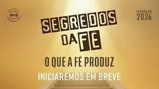 Segredos da Fé - O que a Fé Produz - Ap Edmilson