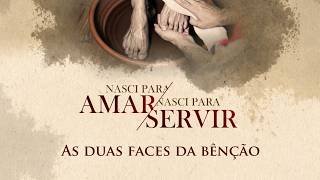 Nasci para amar nasci para servir - As duas faces da benção - Ap. Edmilson