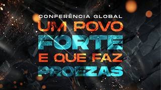 CONFERÊNCIA GLOBAL - UM POVO FORTE E QUE FAZ PROEZAS - 2° SESSÃO