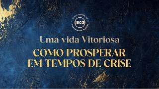 Uma vida vitoriosa - Como prosperar em tempos de crise - Ap. Edmilson 
