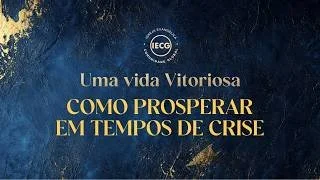 Uma vida vitoriosa - Como prosperar em tempos de crise - Parte 2 -  Ap. Edmilson