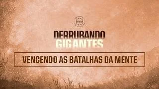 Derrubando gigantes - Vencendo batalhas da mente - Parte 2 - Ap. Edmilson