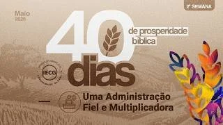 40 Dias de Prosperidade Bíblica - Uma administração fiel e multiplicadora - Ap. Edmilson