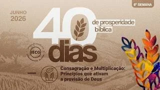 40 Dias de Prosperidade Bíblica - Consagração e multiplicação: Princípios que ativam a provisão de Deus - Ap. Edmilson