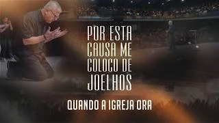 Por esta causa me coloco de Joelhos - Quando a Igreja Ora - Pr Breno