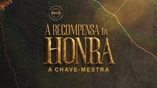  A Recompensa da Honra - A Chave Mestra - Pastor Breno 