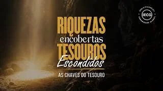 Riquezas encobertas Tesouros escondidos - As chaves do tesouro - Ap. Edmilson
