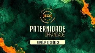  Paternidade e orfandade - Família biológica - Ap. Edmilson