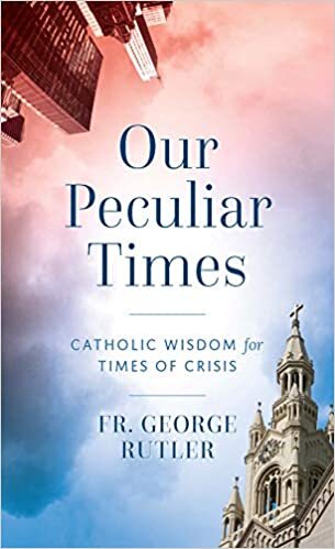 Our Peculiar Times | Fr. George Rutler