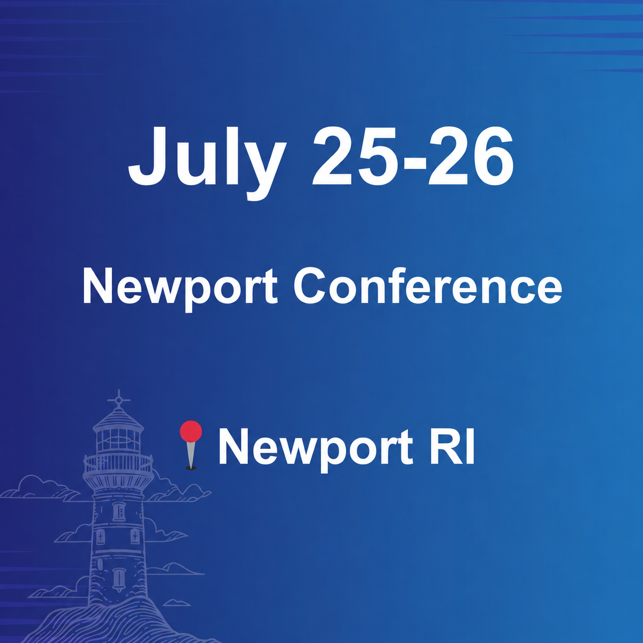 July 25-26  - Newport Conference