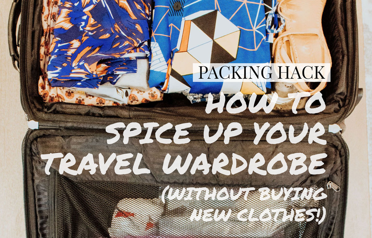 How to Spice up Your Travel Wardrobe (No New Clothes!)