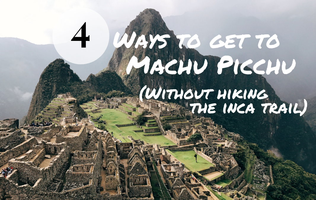 visit machu picchu without hiking