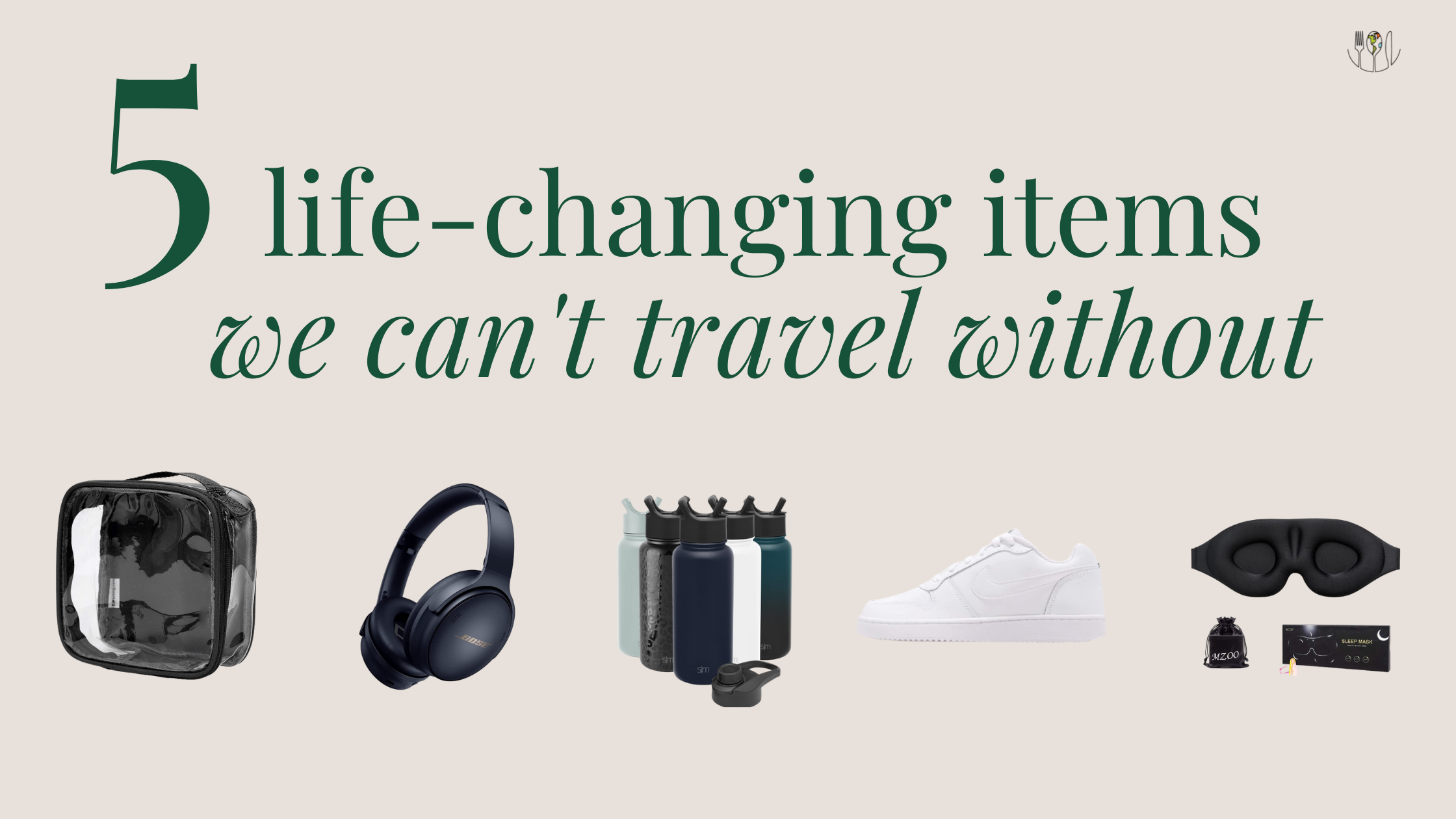 5 Life-Changing Items We Can't Travel Without