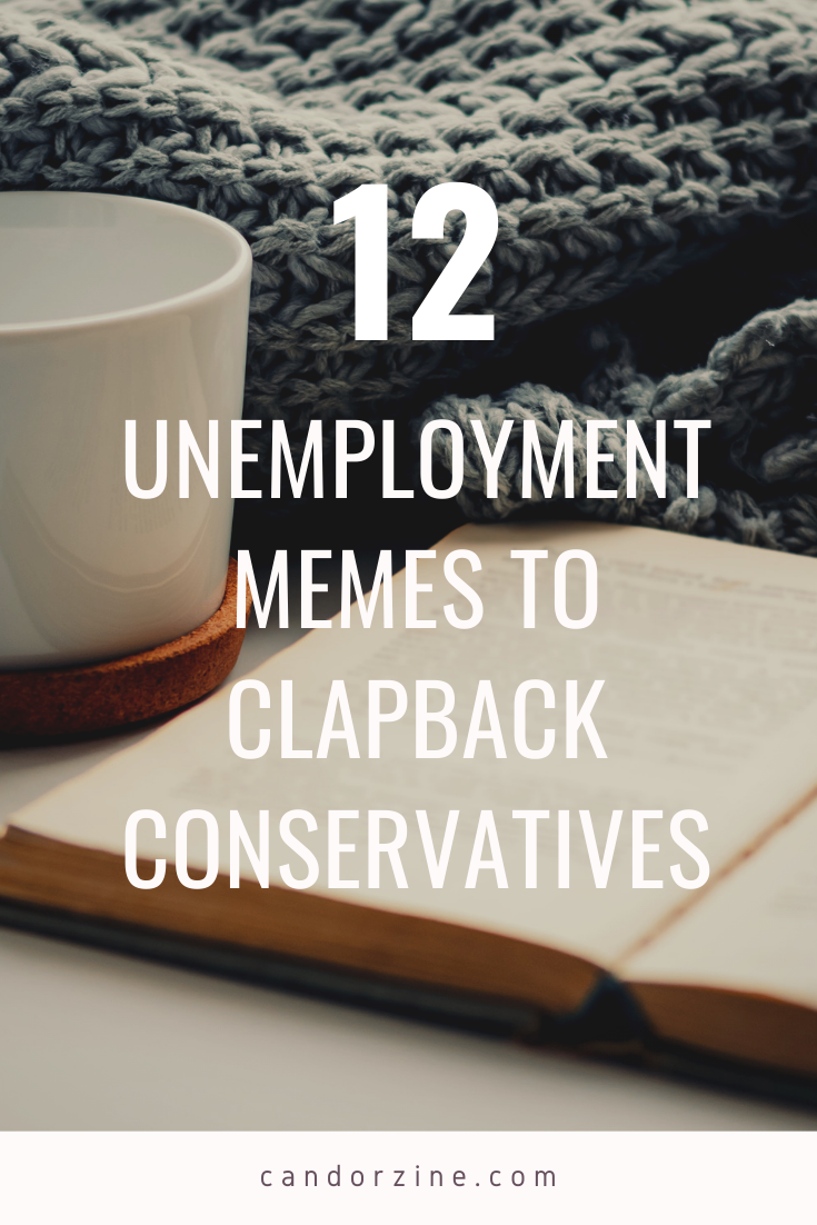 12 Unemployment Memes to Clapback Conservatives — Candor Magazine | A  Social Justice Magazine for Parents