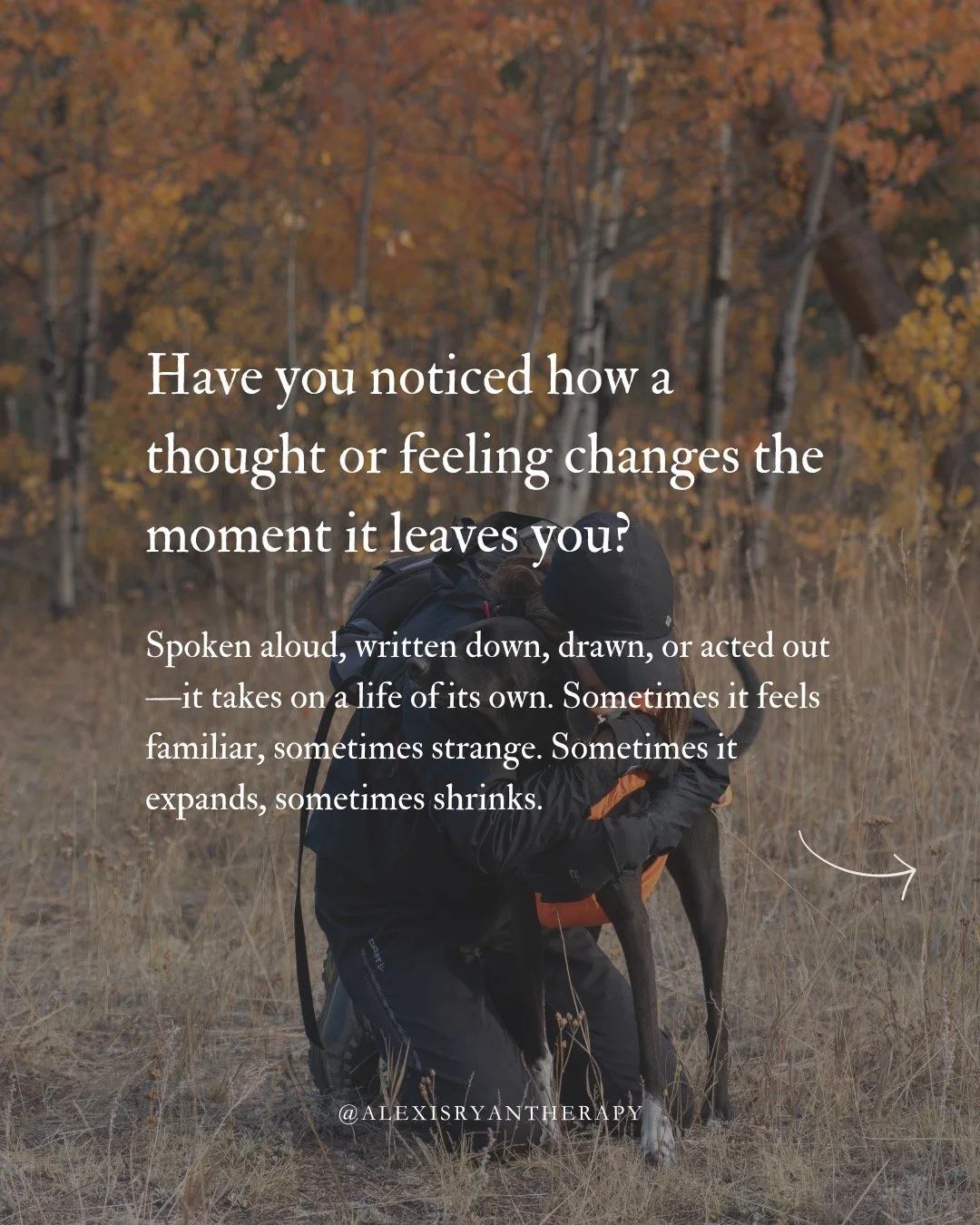 As humans, we have a tendency to hold tightly&mdash;to ideas, to others, to versions of ourselves&mdash;but the act of externalizing can help soften that grip (if we let it). 

It can help us see ourselves and the world as one large shifting, living 