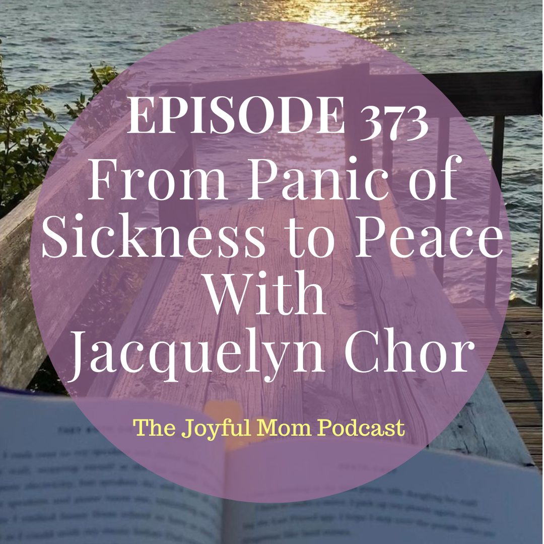 373: From Panic of Sickness to Peace With Jacquelyn Chor