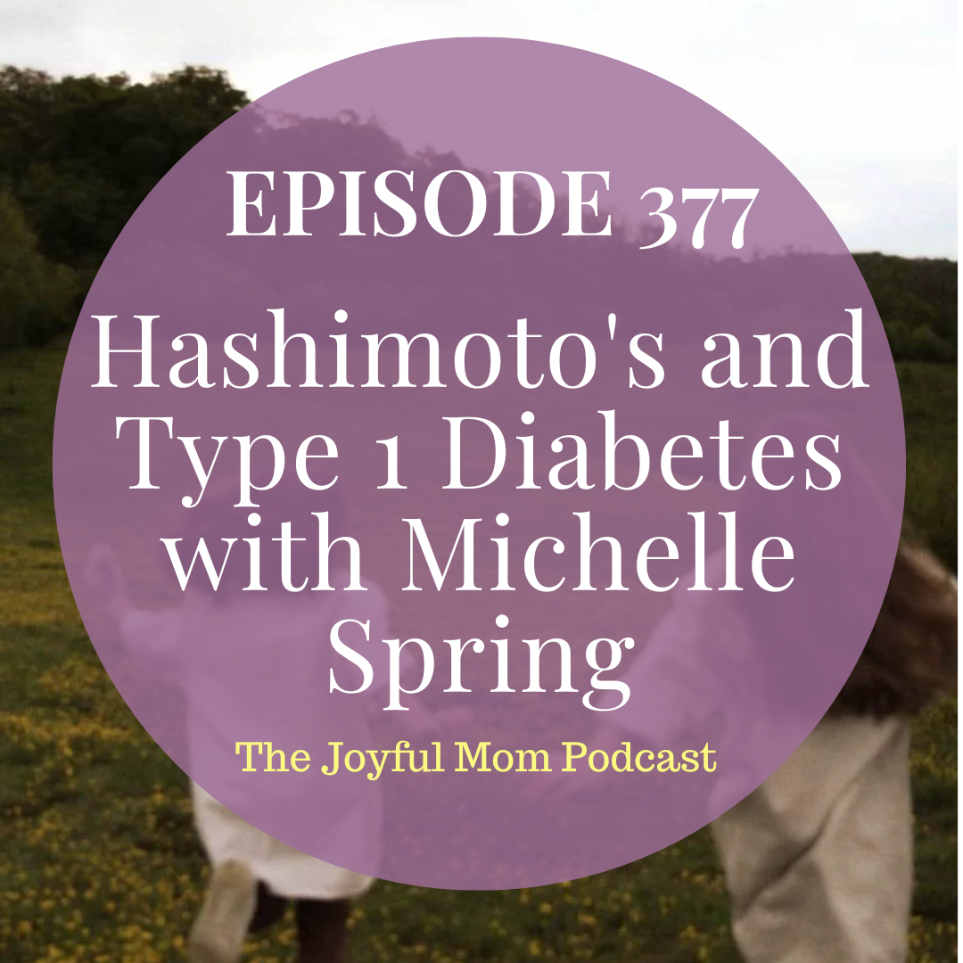 377: Hashimoto's and Type 1 Diabetes with Michelle Spring