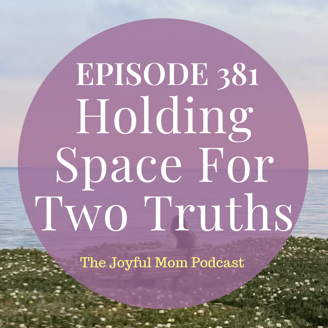 381: Holding Space For Two Truths