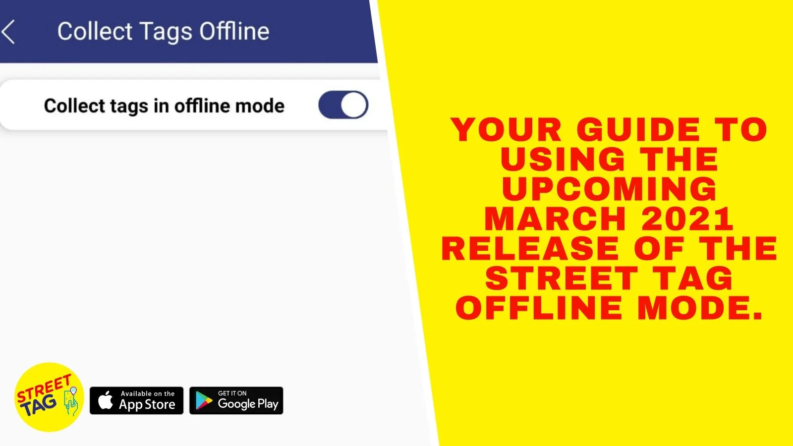 YOUR GUIDE TO USING THE UPCOMING MARCH 2021 RELEASE OF THE STREET TAG OFFLINE MODE.