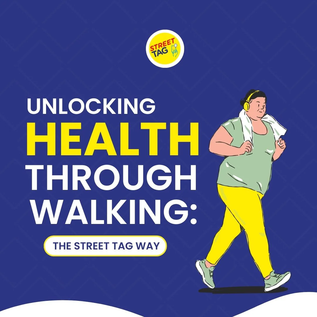 UNLOCKING HEALTH THROUGH WALKING: The Street Tag Way