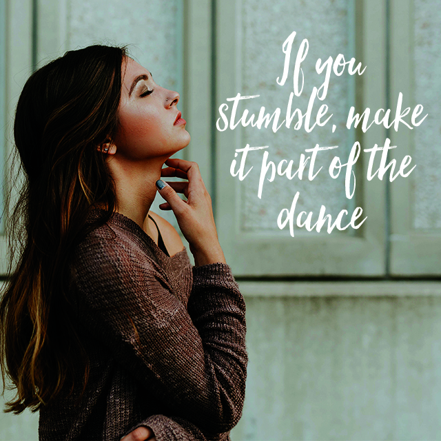 if-you-stumble-make-it-part-of-the-dance.jpg