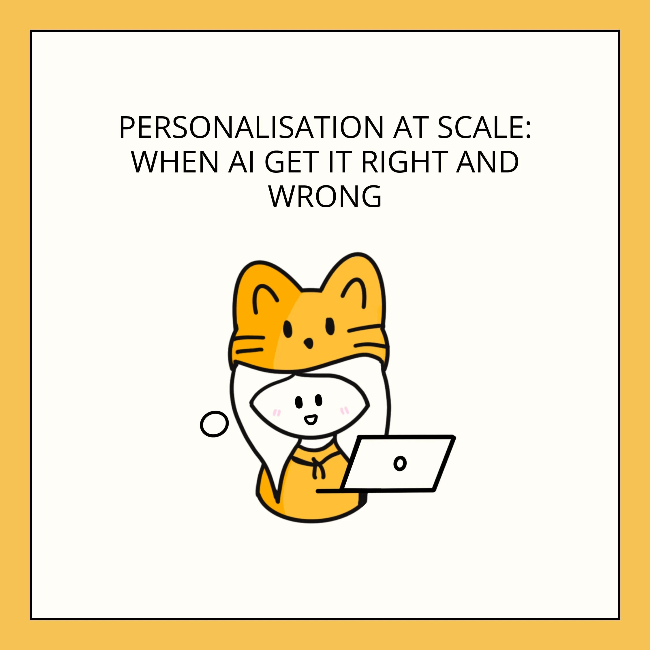 Personalisation at Scale – When AI Gets It Right and Wrong