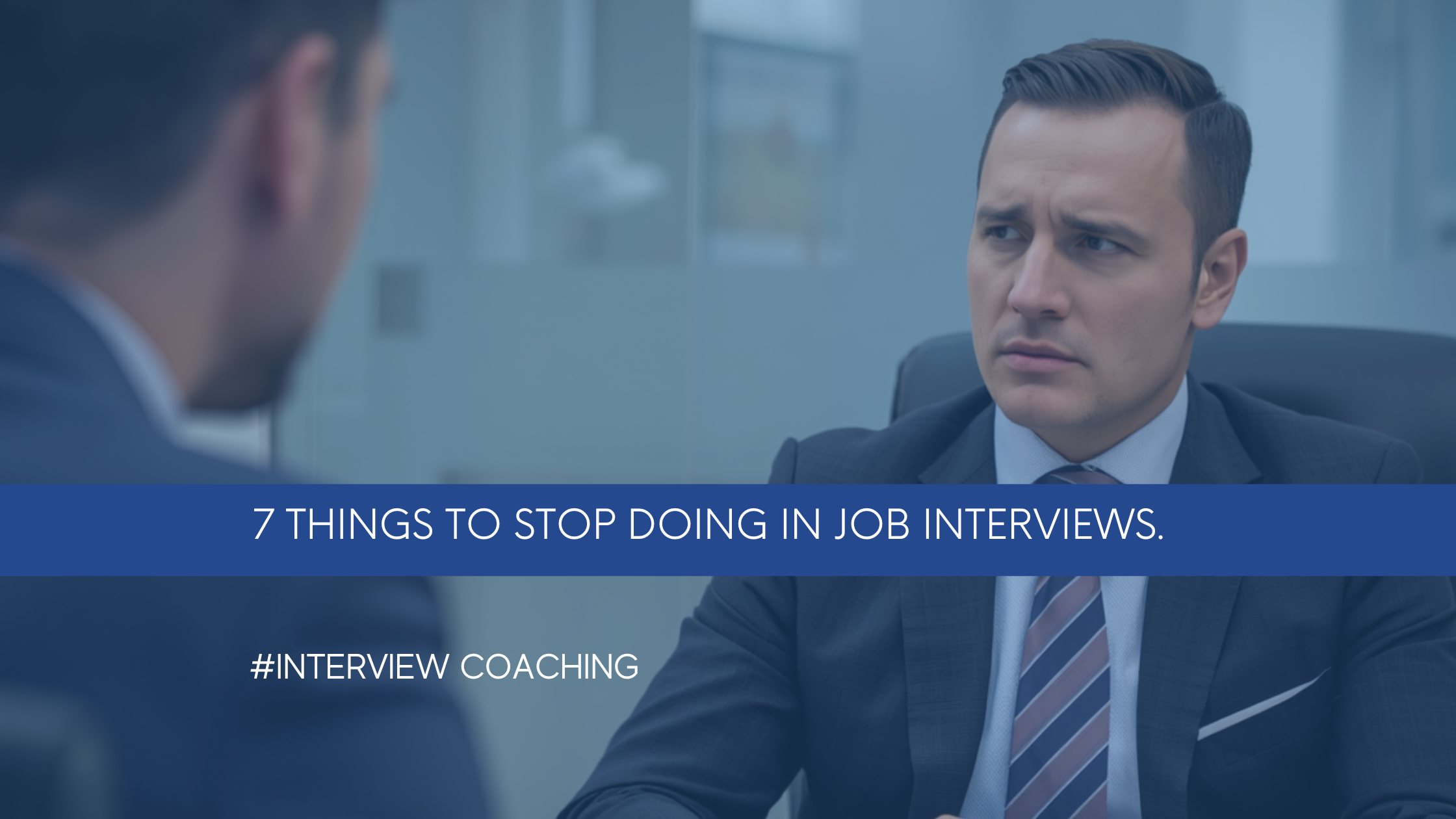 7 Things to Stop Doing in Job Interviews