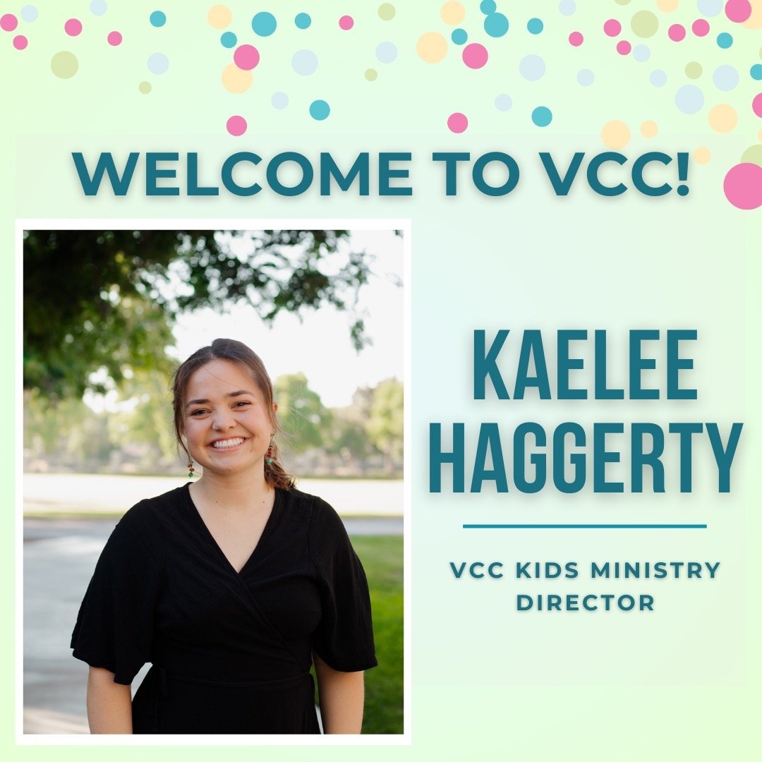 WELCOME TO VCC! 
Our new VCC Kids Ministry Director is Kaelee Haggerty. She's got a ton of heart and is moving from a wonderful kids ministry in SoCal to join us, right in time for a fun summer! Kaelee's first official Sunday will be June 9th, so be 