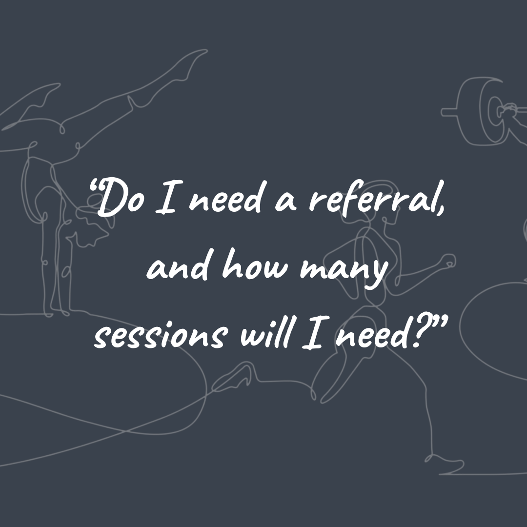 Do I need a referral, and how many sessions will I need?