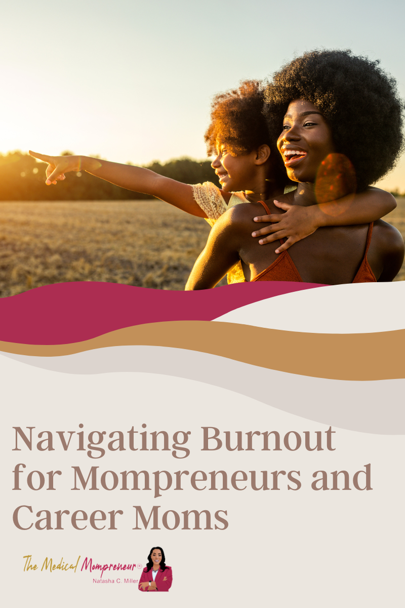 Embracing Self-Care and Intentionality: Navigating Burnout for Mompreneurs and Career Moms” by The Medical Mompreneur® Natasha C. Miller, MSHIM, RHIA, CPC, CPB, CRC